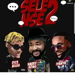 Harrysong - Selense II ft Iyanya & Dice Ailes